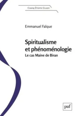 Spiritualisme et phénoménologie. Le "cas" Maine de Biran, Emmanuel Falque