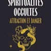 Spiritualités occultes. Attraction et danger, Bernard Bastian