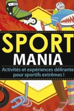 Sport mania. Activités et expériences délirantes pour sportifs extrêmes !, Sarah Hines Stephens