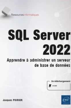 SQL Server 2022. Apprendre à administrer un serveur de base de données, Jacques Poirier