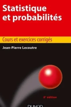 Statistique et probabilités. Cours et exercices corrigés, 6e édition, Jean-Pierre Lecoutre