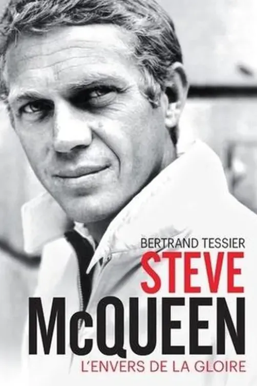 Steve McQueen. L'envers de la gloire, Bertrand Tessier