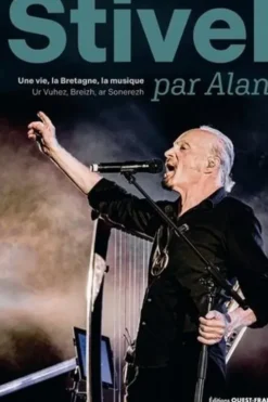 Stivell par Alan. Une vie, la Bretagne, la musique