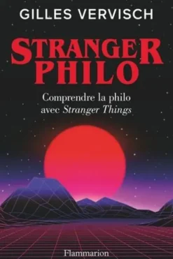 Stranger philo. Comprendre la philo avec Stranger Things, Gilles Vervisch
