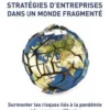 Stratégies d'entreprises dans un monde fragmenté. Surmonter les risques liés à la pandémie et la guerre en Ukraine, Xavier Desmaison
