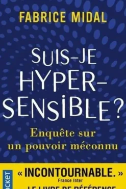 Suis-je hypersensible ? Enquête sur un pouvoir méconnu, Fabrice Midal