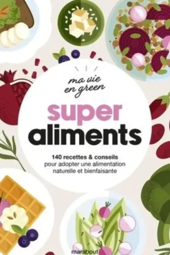 Super aliments. 140 recettes & conseils pour adopter une alimentation naturelle et bienfaisante, Sue Quinn