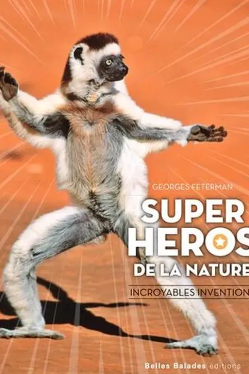 Super héros de la nature. Incroyables inventions, Georges Feterman