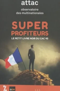 Super Profiteurs. Le petit livre noir du CAC 40, ATTAC France