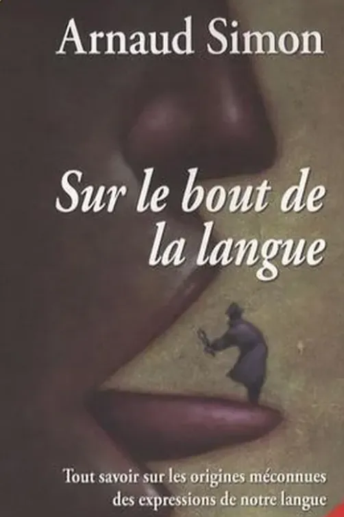 Sur le bout de la langue. 3e édition revue et augmentée, Arnaud Simon