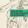 Sur les pas de Jean Dubuffet en Auvergne, Pauline Goutain