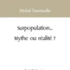 Surpopulation... mythe ou réalité ?, Michel Sourrouille