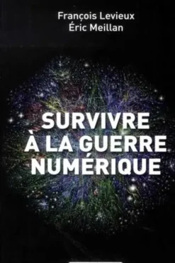 Survivre à la guerre numérique, François Levieux