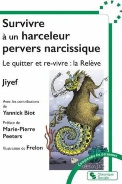 Survivre à un harceleur pervers narcissique. Le quitter et re-vivre : la Relève, Jiyef