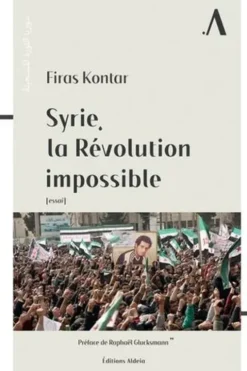Syrie, la Révolution impossible, Firas Kontar