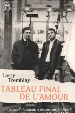 Tableau final de l'amour, Larry Tremblay