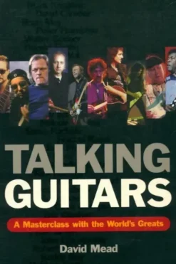 Talking guitars : A masterclass with the world's greats, David Mead