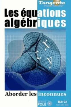 Tangente Hors-série N° 22 : Les équations algébriques. Aborder les inconnues, Edition revue et augmentée, Hervé Lehning