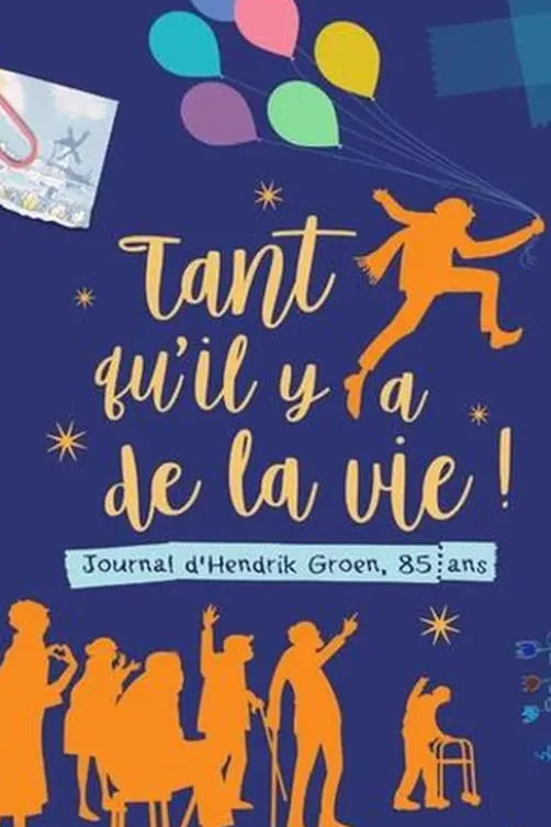 Tant qu'il y a de la vie ! Journal d'Henrik Groen, 85 ans