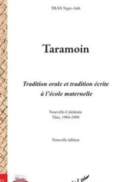 Taramoin. Tradition orale et tradition écrite à l'école maternelle (Nouvelle-Calédonie, Thio, 1984-1998), 2e édition, Ngoc-Anh Tran