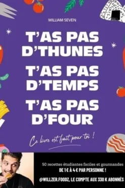 T'as pas d'thunes, t'as pas d'temps, t'as pas d'four. Ce livre est fait pour toi !, William Seven
