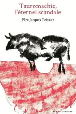 Tauromachie, l'éternel scandale, Jacques Teissier