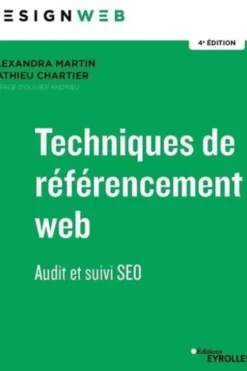 Techniques de référencement web. Audit et suivi SEO, 4e édition, Alexandre Martin
