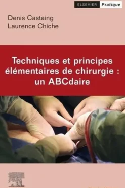 Techniques et principes élémentaires de chirurgie. Un ABCdaire, Denis Castaing