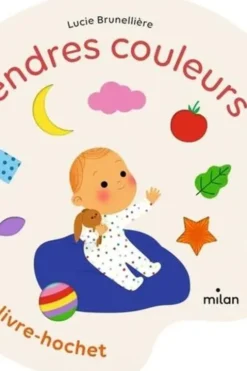 Tendres couleurs. Un livre-hochet, Lucie Brunellière