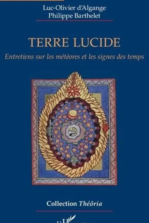 Terre lucide. Entretiens sur les météores et les signes des temps, Luc-Olivier d' Algange