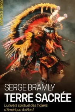 Terre sacrée. L'univers spirituel des Indiens d'Amérique du Nord, Serge Bramly