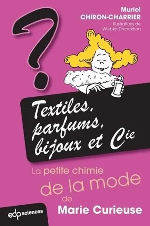Textiles, parfums, bijoux et Cie. La petite chimie de Marie Curieuse, Muriel Chiron-Charrier