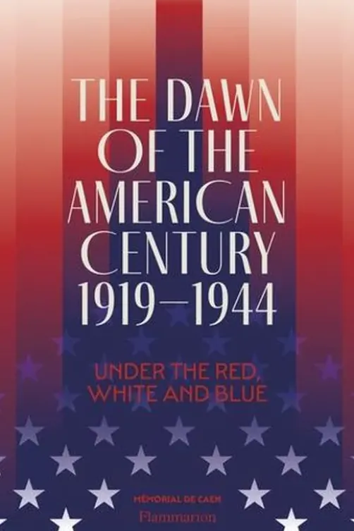 The Dawn of the American Century 1919-1944. Under the Red, White and Blue, Edition en anglais, Clément Fabre