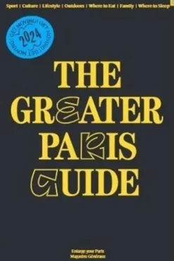 The Greater Paris Guide. Edition 2024-2025. Edition en anglais, Enlarge your Paris