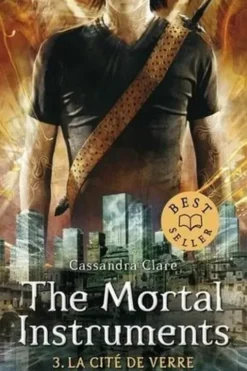 The Mortal Instruments - La cité des ténébres Tome 3 : La cité de verre, Cassandra Clare