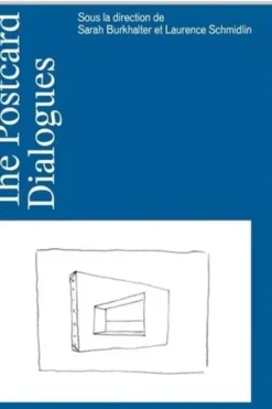 The Postcard Dialogues. Mélanges en l'honneur de Dario Gamboni, Sarah Burkhalter
