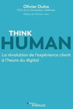Think human. La révolution de l'expérience client à l'heure du digital, Olivier Duha