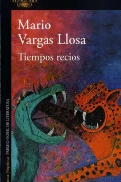 Tiempos recios. Edition en espagnol, Mario Vargas Llosa