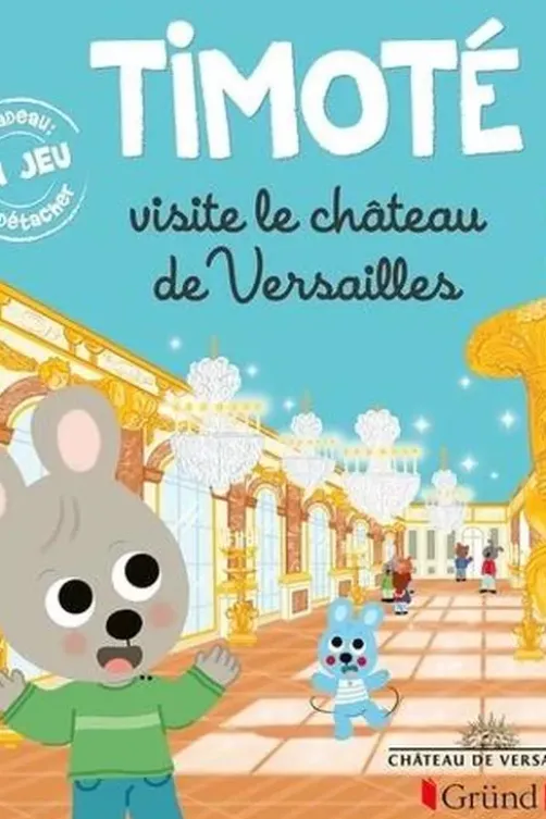 Timoté : Timoté visite le château de Versailles. Avec 1 jeu à détacher, Emmanuelle Massonaud