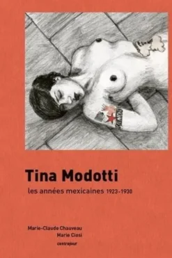 Tina Modotti. Les années mexicaines 1923-1930, Marie Ciosi