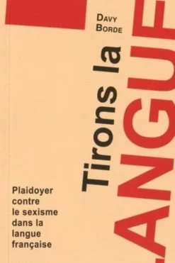 Tirons la langue. Plaidoyer contre le sexisme dans la langue française, Davy Borde