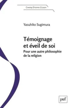 Témoignage et éveil de soi. Pour une autre philosophie de la religion, Yasuhiko Sugimura