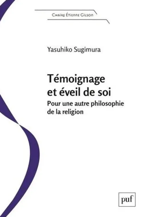 Témoignage et éveil de soi. Pour une autre philosophie de la religion, Yasuhiko Sugimura