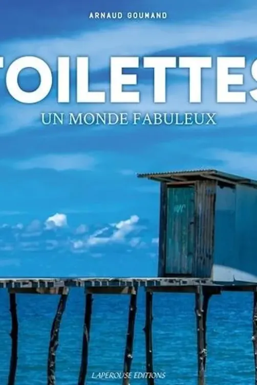 Toilettes. Un monde fabuleux, Arnaud Goumand