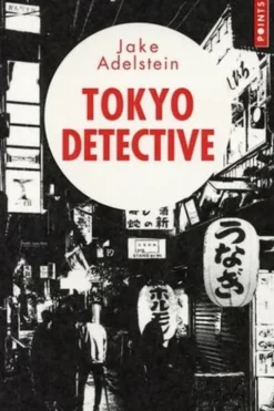 Tokyo Detective. Enquêtes, crimes et rédemptions au pays du Soleil-Levant, Jake Adelstein
