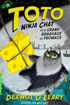 Toto Ninja chat : Toto Ninja chat et le grand braquage du fromage, Dermot O'Leary