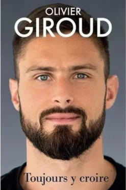 Toujours y croire, Olivier Giroud