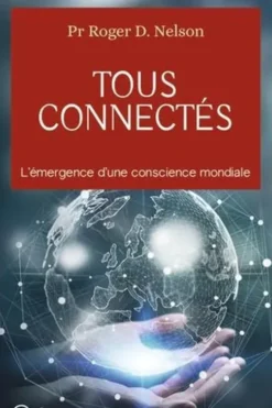 Tous connectés. L’émergence d’une conscience mondiale, Roger D Nelson