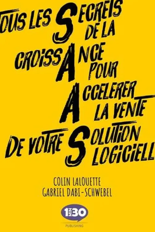 Tous les Secrets de la croissAnce pour Accélérer la vente de votre Solution logicielle, Colin Lalouette