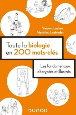 Toute la biologie en 200 mots-clés. Les fondamentaux décryptés et illustrés, Vincent Leclerc